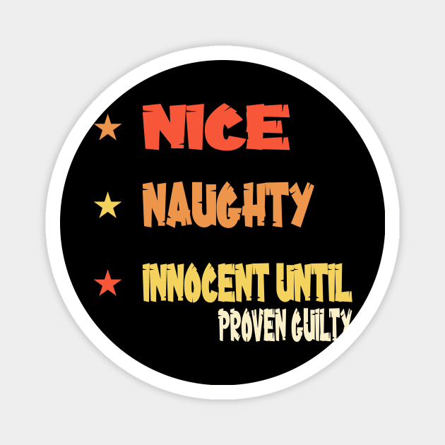 Nice Naughty Innocent Until Proven Guilty Magnet by Officail STORE